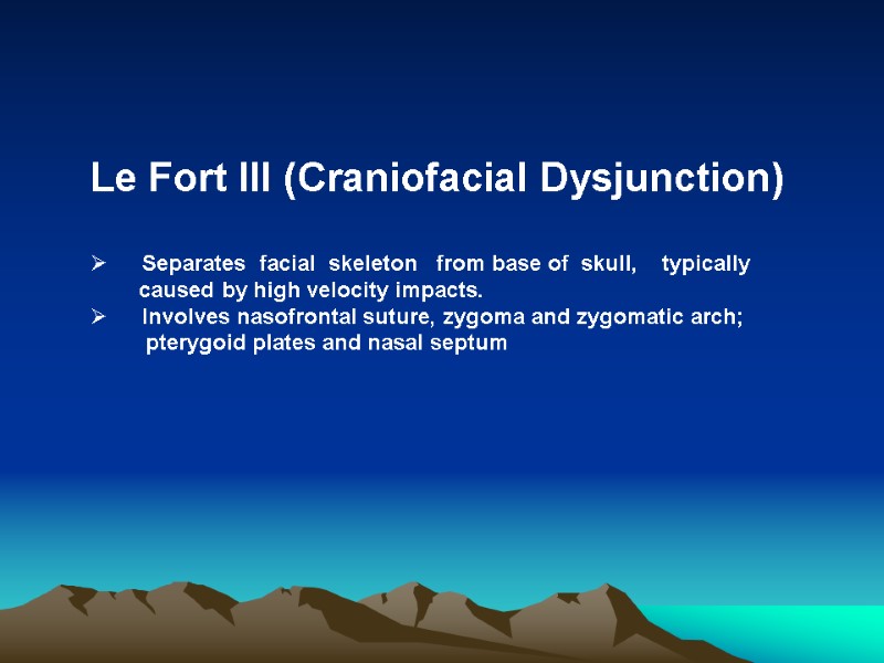 Le Fort III (Craniofacial Dysjunction)     Separates  facial  skeleton